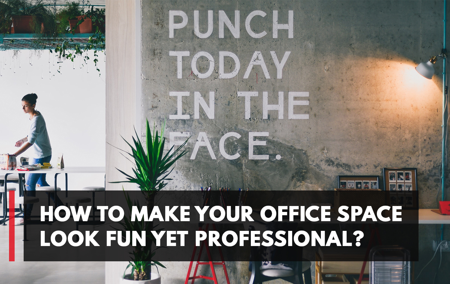 How to make your office space look fun yet professional? My Perfect